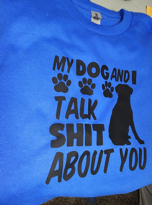 My Dog and I Talk Sh*t About You crew neck