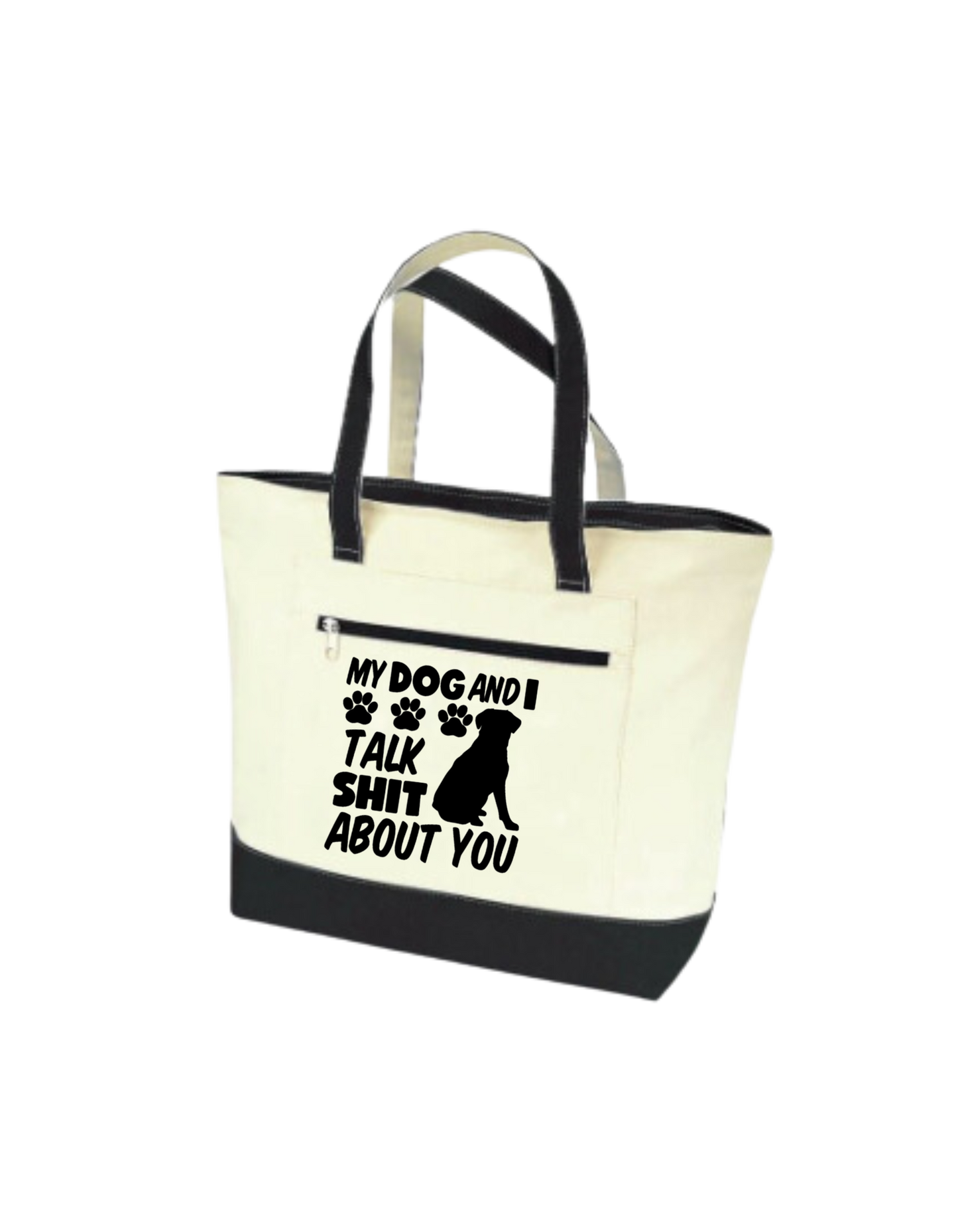 My Dog and I Talk Sh*t About You Tote