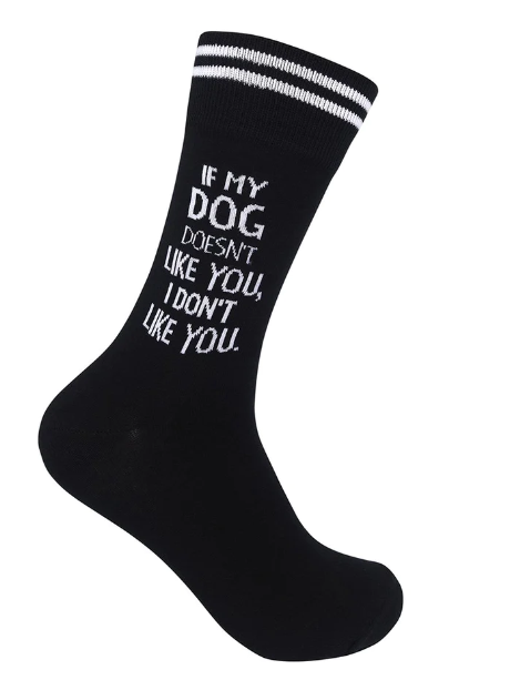 If My Dog Doesn't Like, I Don't Like You Socks