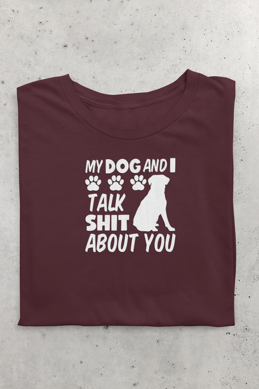 My Dog and I Talk Sh*t About You crew neck