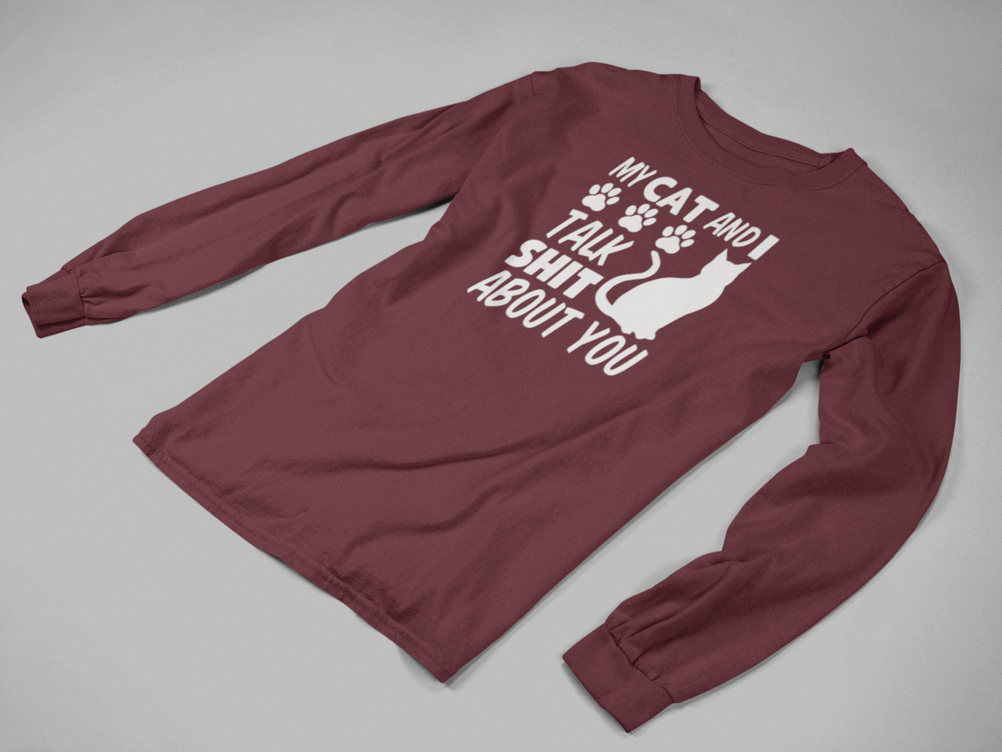 My Cat and I Talk Sh*t About You long sleeve