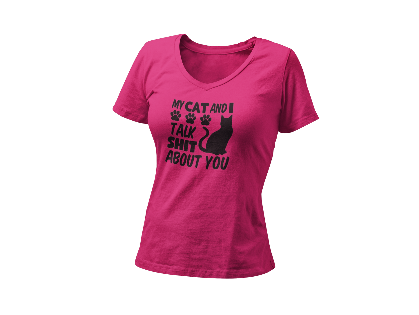 My Cat and I Talk Sh*t About You Womens V Neck